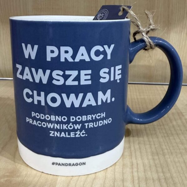 Kubek - w pracy zawsze się chowam.